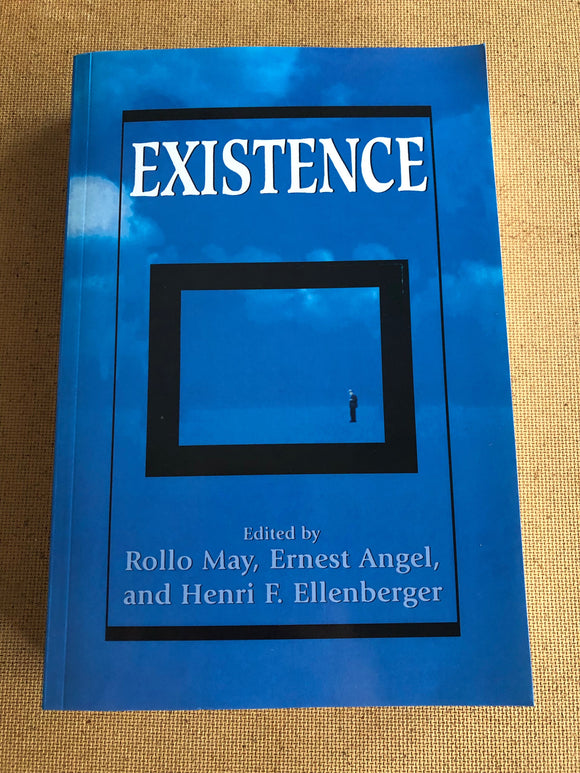 Existence Edited by: Rollo May, Ernest Angel and Henri F. Ellenberger