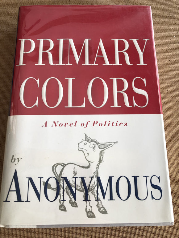 Primary Colors A Novel Of Politics by: Anonymous