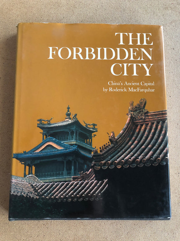 The Forbidden City China's Ancient Capital by: Roderick MacFarquhar