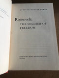 Roosevelt The Soldier Of Freedom 1940-1945 by: James MacGregor Burns