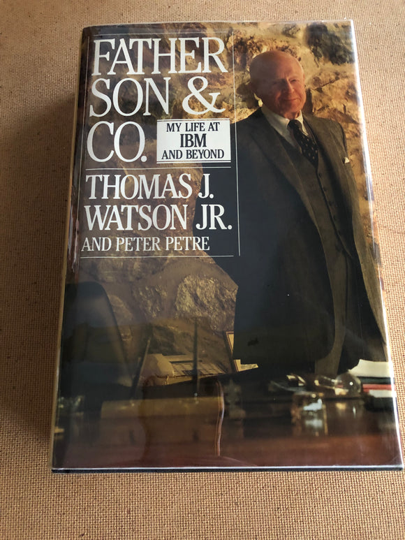 Father Son & Co. My Life At IBM And Beyond by: Thomas J. Watson Jr and Peter Petre