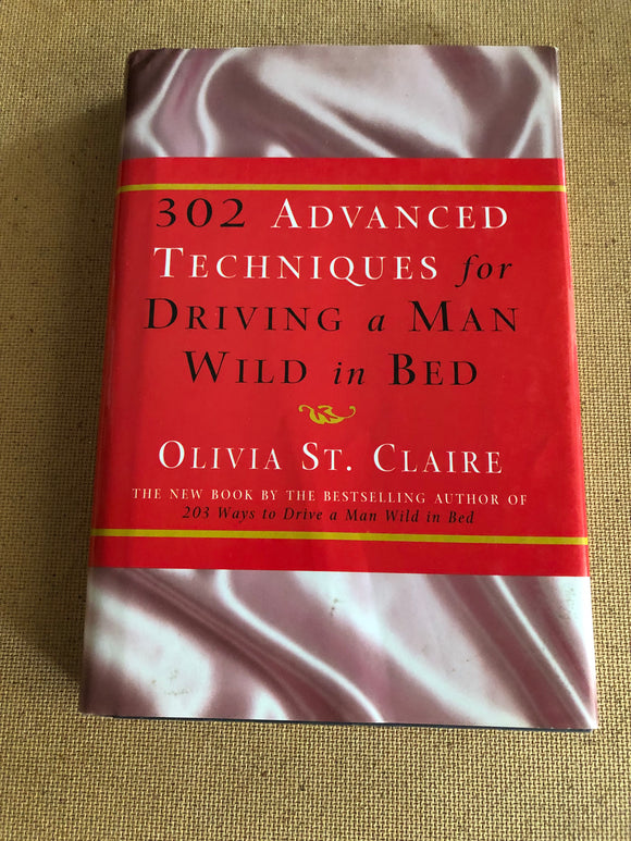 302 Advanced Techniques For Driving A Man Wild In Bed by: Olivia St. Claire