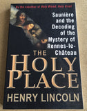 The Holy Place Sauniere And The Decoding Of The Mystery Of Rennes-le-Chateau by: Henry Lincoln