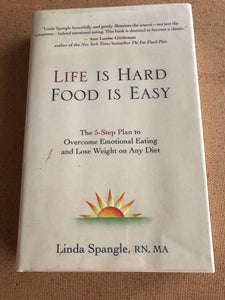 Life Is Hard Food Is Easy by: Linda Spangle, RN MA