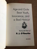 Age And Guile Beat Youth, Innocence, And A Bad Haircut 1970-1995 25 Years By: P.J. O'Rourke