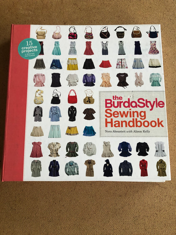 The Burda Style Sewing Handbook by: Nora Abousteit with Alison Kelly