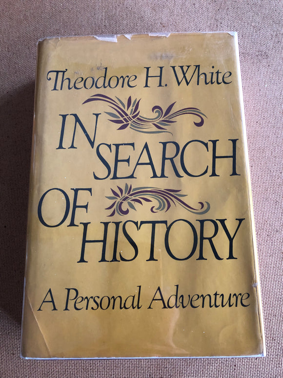 In Search Of History A Personal Adventure by: Theodore H. White
