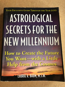 Astrological Secrets For The New Millennium by: Laurie A. Baum M.S.W.