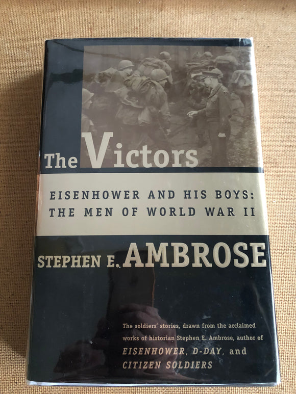 The Victors Eisenhower And His Boys: The Men Of World War II by: Stephen E. Ambrose