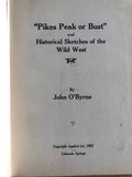 Pikes Peak Or Bust And Historical Sketches Of The Wild West by: John O'Byrne