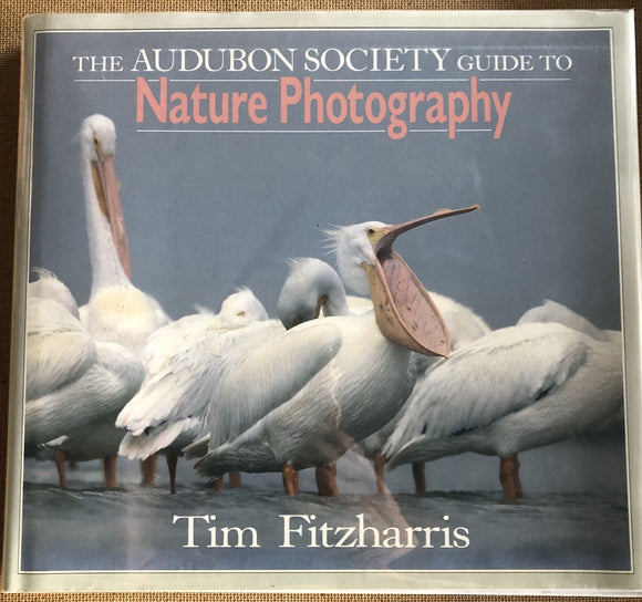 The Audubon Society Guide To Nature Photography by: Tim Fitzharris