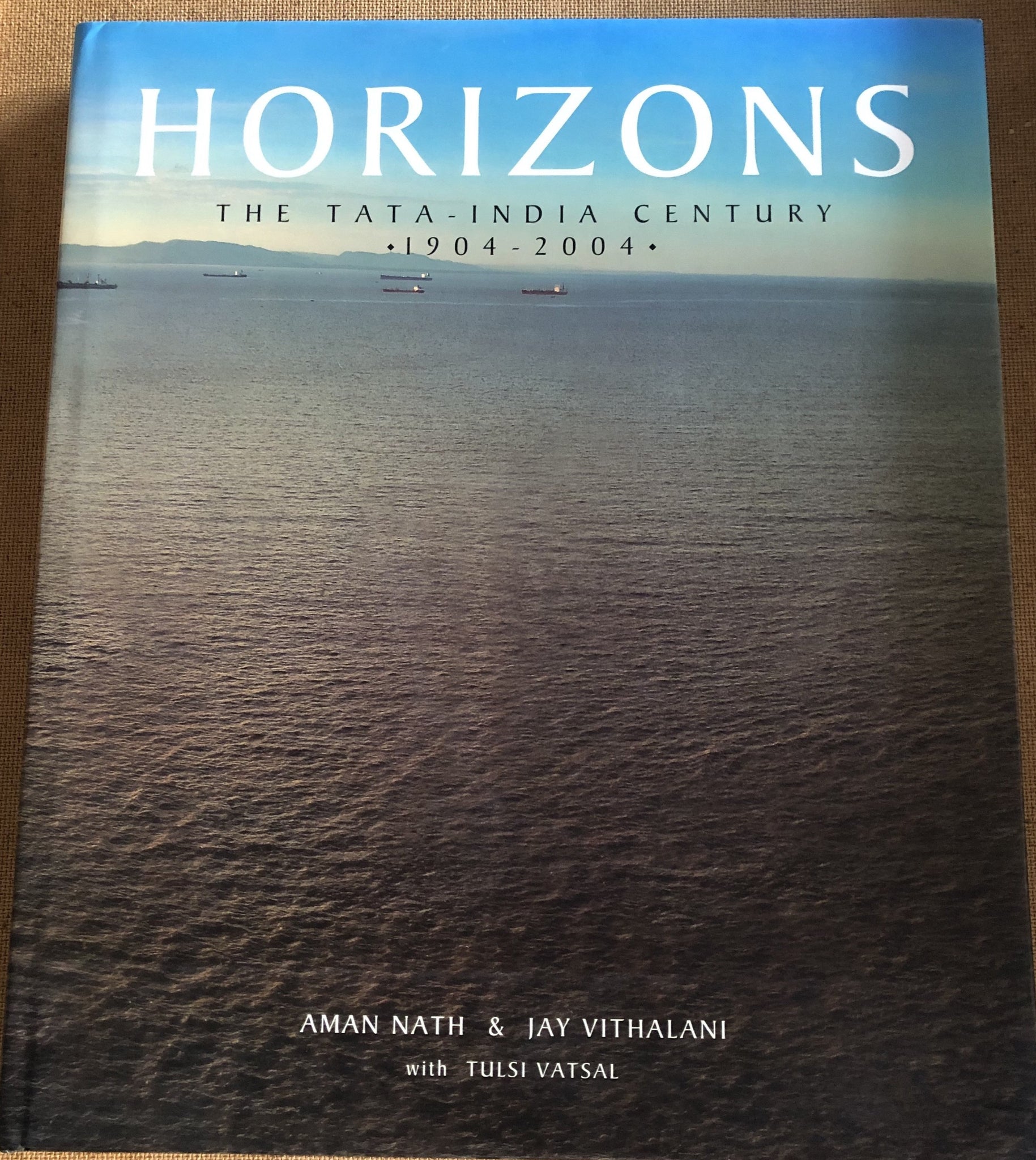 Horizons The Tata-India Century 1904-2004 by: Aman Nath & Jay