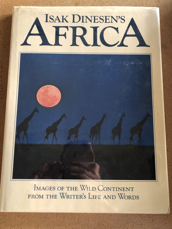 Isak Dinesen's Africa Images Of The Wild Continent From The Writer's Life And Words