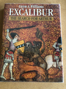 Excalibur The Search For Arthur by: Gwyn A. Williams