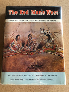 The Red Man's West True Stories Of The Frontier Indians From Montana, The Magazine of Western History by: Michael S. Kennedy
