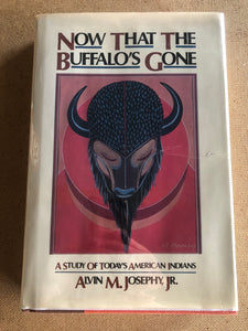 Now That The Buffalo's Gone A Study Of Today's American Indians by: Alvin M. Josephy, JR.