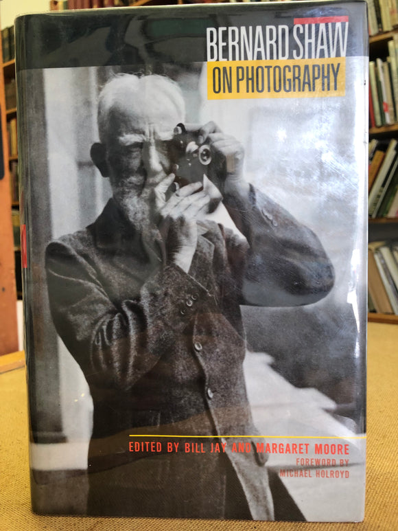 Bernard Shaw On Photography edited by: Bill Jay