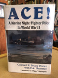 Ace! A Marine Night-Fighter Pilot In World War II by: Colonel R. Bruce Porter with Eric Hammel
