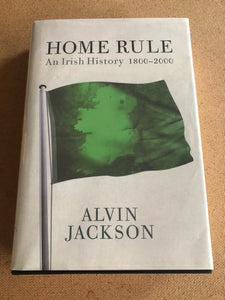 Home Rule An Irish History 1800-2000 by: Alvin Jackson