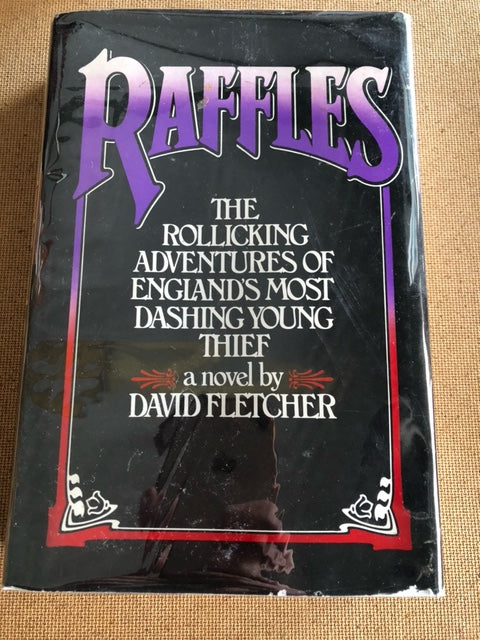 Raffles The Rollicking Adventures Of England's Most Dashing Young Thief by: David Fletcher