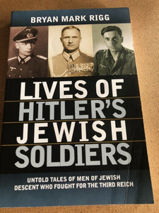 Lives Of Hitler's Jewish Soldiers by: Bryan Mark Rigg