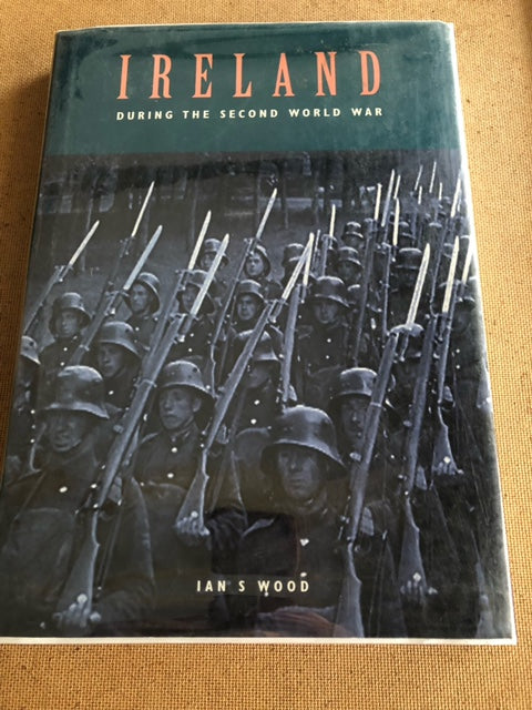 Ireland During The Second World War by: Ian S. Wood