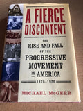 A Fierce Discontent The Rise And Fall Of The Progressive Movement In America 1870-1920 by: Michael McGerr