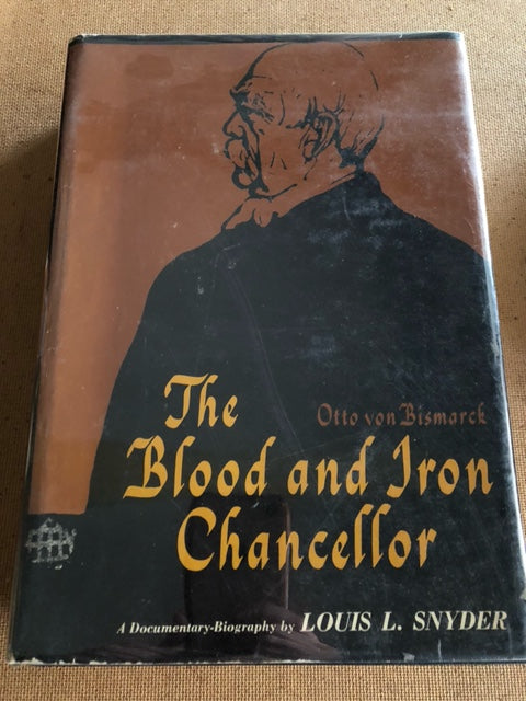 The Blood And The Iron Chancellor by: Louis L. Snyder