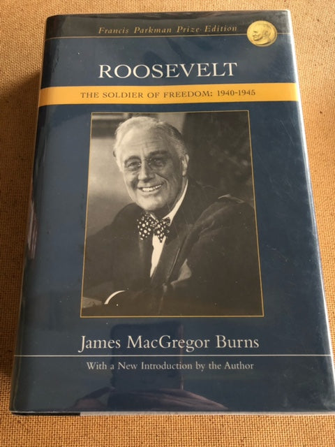 Roosevelt The Soldier Of Freedom: 1940-1945 by: James MacGregor Burns