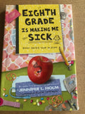 Eighth Grade School Is Making Me Sick by: Jennifer L. Holm
