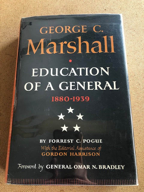 George C. Marshall Education Of A General 1880-1939 by: Forrest C. Pogue