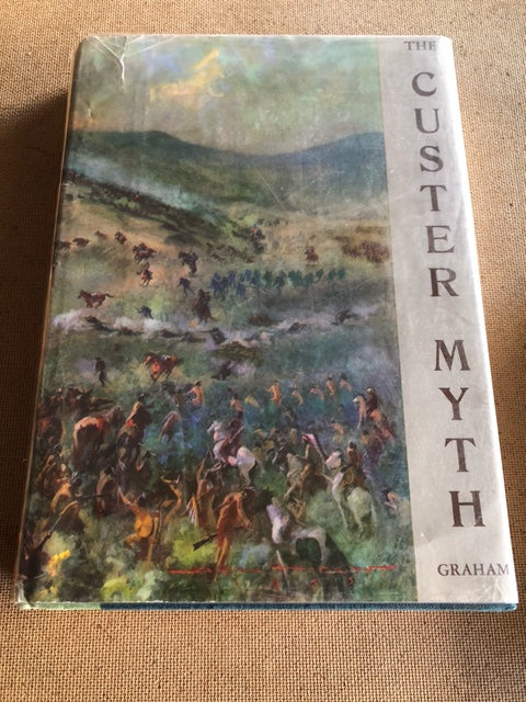 The Custer Myth A Source Book of Custeriana by: Colonel W. A. Graham