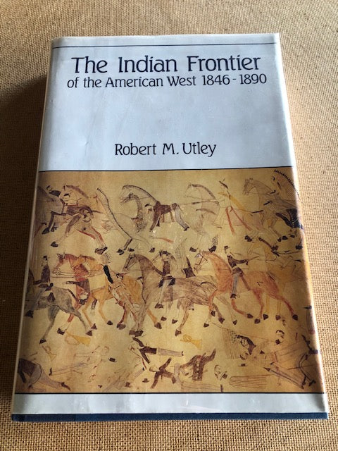 The Indian Frontier Of The American West 1846-1890 by: Robert M. Utley