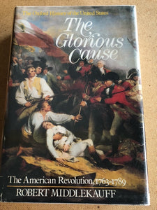 The Glorious Cause The American Revolution 1763-1789 by: Robert MIddlekauff