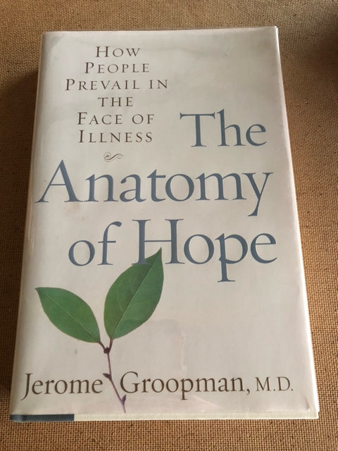 The Anatomy Of Hope How People Prevail In The Face Of Illness by: Jerome Groopman, M.D.