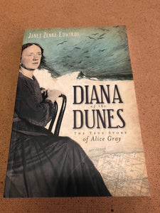 Diana Of The Dunes The True Story Of Alice Gray by: Janet Zenke Edwards